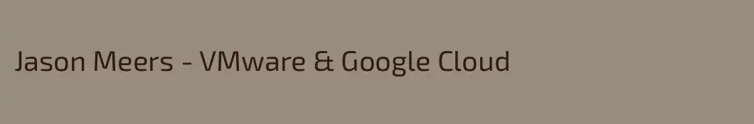 Jason Meers - VMware & Google Cloud